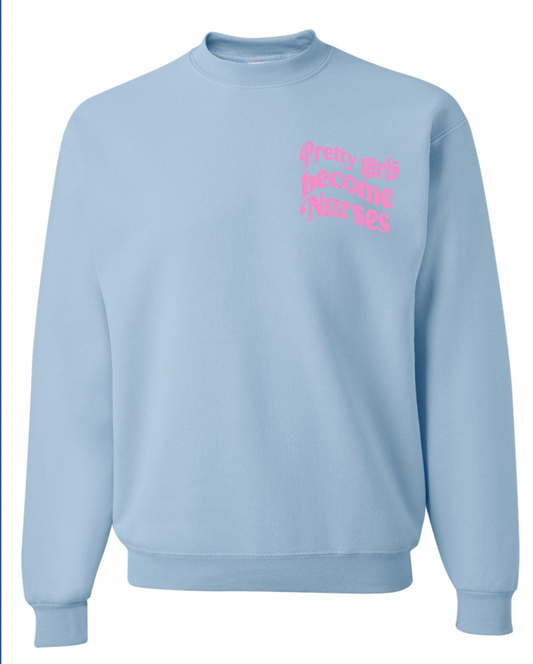 Pretty girls become Nurses light blue Sweatshirt